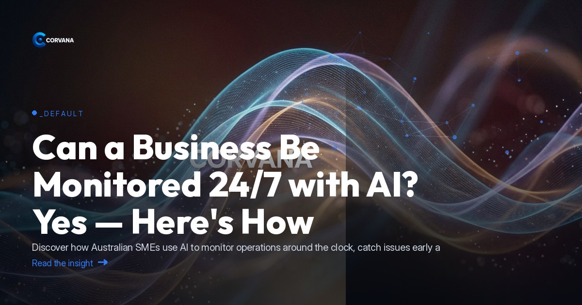 Can a Business Be Monitored 24/7 with AI? Yes — Here's How
